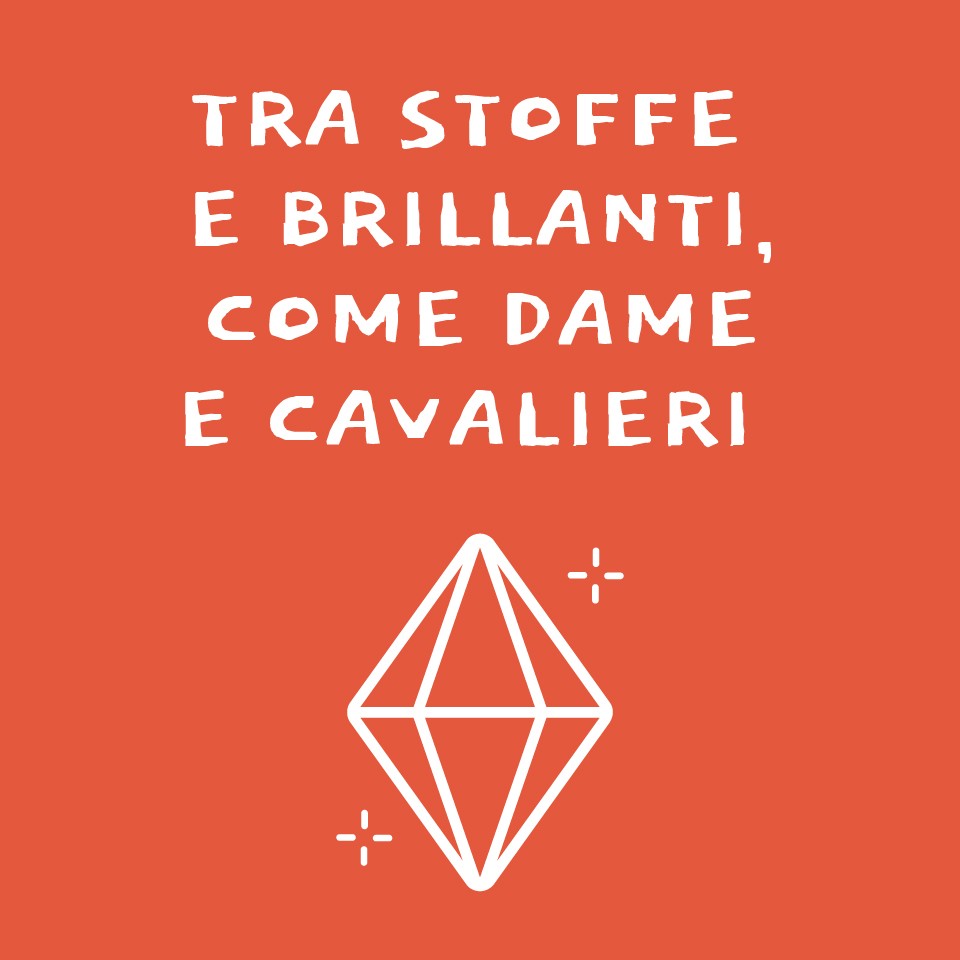 Tra stoffe e brillanti, come dame e cavalieri